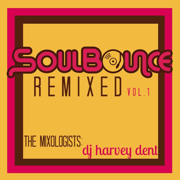the-mixologists-dj-harvey-dent-soulbounce-remixed-vol-1-final-cover