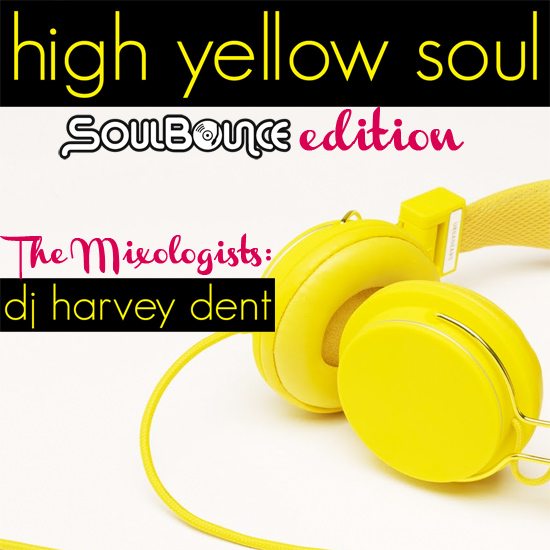 the-mixologists-dj-harvey-dent-high-yellow-soul-soulbounce-edition