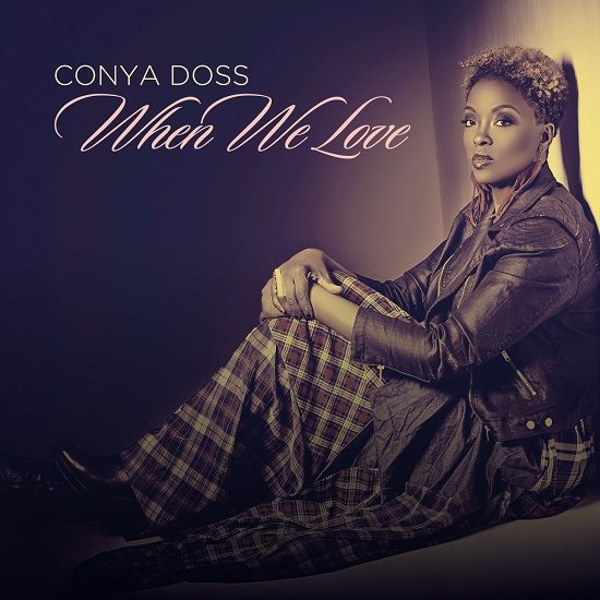 We're Sure You'll Love Conya Doss' 'When We Love' | SoulBounce | SoulBounce