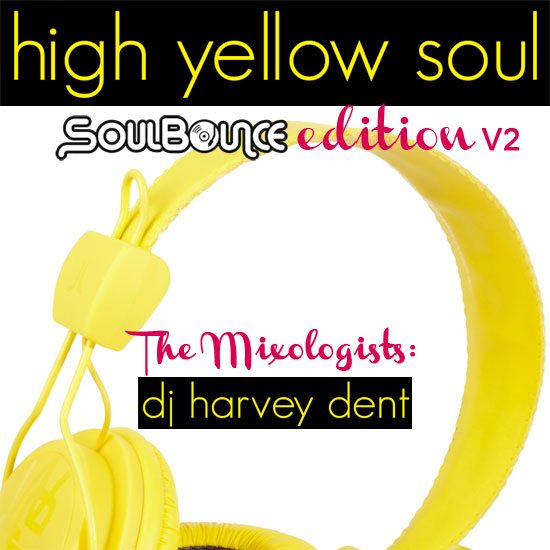 the-mixologists-dj-harvey-dent-high-yellow-soul-soulbounce-edition-v2