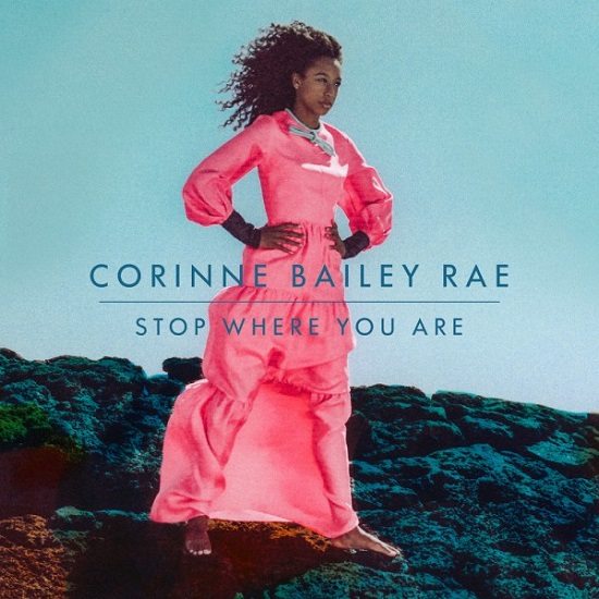 Stop Where You Are Listen To What Corinne Bailey Rae Has To Say