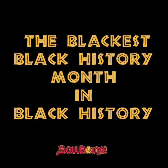 soulbounce-the-blackest-black-history-month-in-black-history-1
