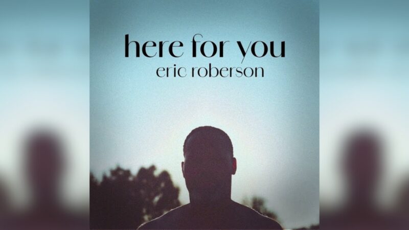 Eric Roberson Soothes Souls With ‘Here For You’