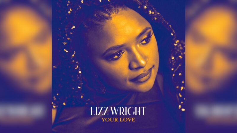 Lizz Wright Reminisces About ‘Your Love’ & Looks Ahead To World Tour