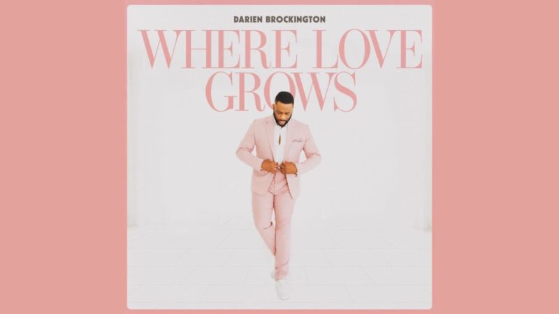 Darien Brockington Circles Back On ‘Where Love Grows’