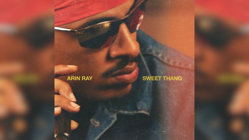 Arin Ray Gives Us A Sugar Rush With His ‘Sweet Thang’
